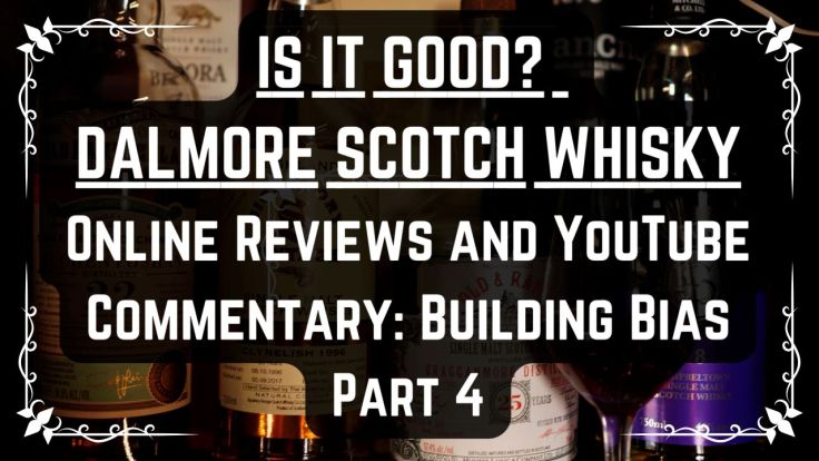 The Dalmore – Is It Actually Good? | Online Reviews and YouTube Commentary | Building Bias (PART&nbsp;4)